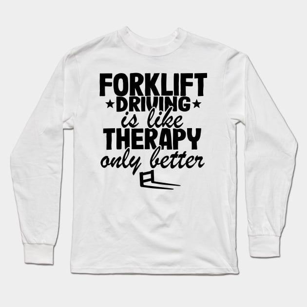 Forklift Driving Therapy Forklift Operator Funny Gift Long Sleeve T-Shirt by Kuehni